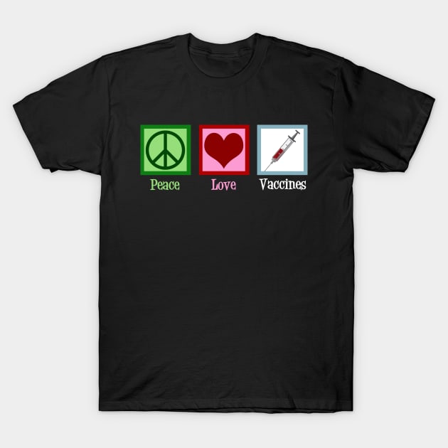 Peace Love Vaccines T-Shirt by epiclovedesigns